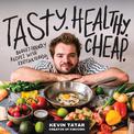 Tasty. Healthy. Cheap.: Budget-Friendly Recipes with Exciting Flavors