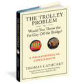 The Trolley Problem or Would You Throw the Fat Guy off the Bridge?