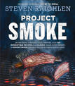 Project Smoke: Seven Steps to Smoked Food Nirvana, Plus 100 Irresistible Recipes from Classic (Slam-Dunk Brisket) to Adventurous