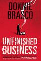 Donnie Brasco: Unfinished Business: Shocking Declassified Details from the FBI's Greatest Undercover Operation and a Bloody Time