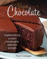 Vegan Chocolate: Unapologetically Luscious and Decadent Dairy-Free Desserts