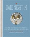 Date Night In: More than 120 Recipes to Nourish Your Relationship