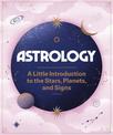 Astrology: A Little Introduction to the Stars, Planets, and Signs