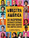 Nuestra America: 30 Inspiring Latinas/Latinos Who Have Shaped the United States