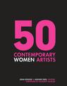 50 Contemporary Women Artists: Groundbreaking Contemporary Art from 1960 to Now