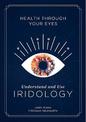 Health through Your Eyes: Understand and Use Iridology