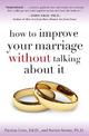 How to Improve Your Marriage Without Talking About It