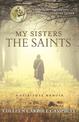 My Sisters the Saints: A Spiritual Memoir