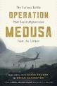 Operation Medusa: The Furious Battle That Saved Afghanistan from the Taliban