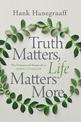 Truth Matters, Life Matters More: The Unexpected Beauty of an Authentic Christian Life