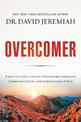 Overcomer: 8 Ways to Live a Life of Unstoppable Strength, Unmovable Faith, and Unbelievable Power