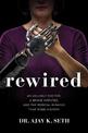 Rewired: An Unlikely Doctor, a Brave Amputee, and the Medical Miracle That Made History