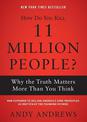 How Do You Kill 11 Million People?: Why the Truth Matters More Than You Think