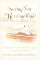 Starting Your Marriage Right: What You Need to Know in the Early Years to Make It Last a Lifetime