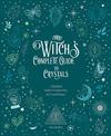 The Witch's Complete Guide to Crystals: A Spiritual Guide to Connecting to Crystal Energy: Volume 4