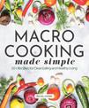 Macro Cooking Made Simple: 50+ Recipes for Clean Eating and Healthy Living