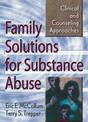 Family Solutions for Substance Abuse: Clinical and Counseling Approaches