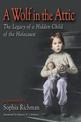 A Wolf in the Attic: The Legacy of a Hidden Child of the Holocaust