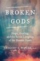 Broken Gods: Hope, Healing, and the Seven Longings of the Human Heart