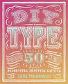 DIY Type: 50+ Typographic Stencils for Decorating, Crafting, and Gifting