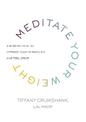 Meditate Your Weight: A 21-Day Retreat to Optimize Your Metabolism and Feel Great