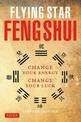 Flying Star Feng Shui: Change your Energy; Change your Luck