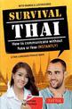 Survival Thai: How to Communicate without Fuss or Fear Instantly! (Thai Phrasebook & Dictionary)