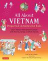 All About Vietnam: Projects & Activities for Kids: Learn About Vietnamese Culture with Stories, Songs, Crafts and Games