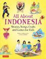 All About Indonesia: Stories, Songs, Crafts and Games for Kids