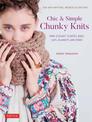 Chic & Simple Chunky Knits: For Arm Knitting, Needles & Crochet: Make Elegant Scarves, Bags, Caps, Blankets and More! (Includes