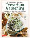 A Beginner's Guide to Terrarium Gardening: Succulents, Air Plants, Cacti, Moss and More! (Contains 52 Projects)