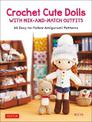 Crochet Cute Dolls with Mix-and-Match Outfits: 66 Adorable Amigurumi Patterns