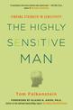 The Highly Sensitive Man: How Mastering Natural Insticts, Ethics, and Empathy Can Enrich Men's Lives and the Lives of Those Who