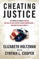 Cheating Justice: How Bush and Cheney Attacked the Rule of Law and Plotted to Avoid Prosecution- and What We Can Do about It