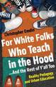 For White Folks Who Teach in the Hood... and the Rest of Y'all Too: Reality Pedagogy and Urban Education