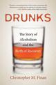 Drunks: The Story of Alcoholism and the Birth of Recovery