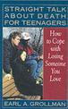 Straight Talk about Death for Teenagers: How to Cope with Losing Someone You Love