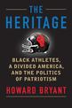 The Heritage: Black Athletes, A Divided America, and the Politics of Patriotism