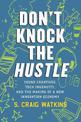 Don't Knock the Hustle: Young Creatives, Tech Ingenuity, and the Making of a New Innovation Economy