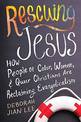 Rescuing Jesus: How People of Color, Women, and Queer Christians are Reclaiming Evangelicalism