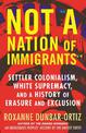 Not A Nation of Immigrants: Settler Colonialism, White Supremacy, and a History of Erasure and Exclusion