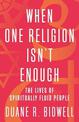 When One Religion Isn't Enough: The Lives of Spiritually Fluid People