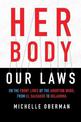 Her Body, Our Laws: On the Frontlines of the Abortion Wars, from El Salvador to Oklahoma