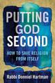 Putting God Second: How to Save Religion from Itself