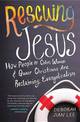 Rescuing Jesus: How People of Color, Women, and Queer Christians are Reclaiming Evangelicalism