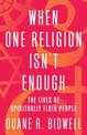 When One Religion Isn't Enough: The Lives of Spiritually Fluid People