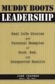 Muddy Boots Leadership: Real Life Stories and Personal Examples of Good, Bad, and Unexpected Results