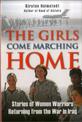 Girls Come Marching Home: Stories of Women Warriors Returning from the War in Iraq