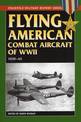 Flying American Combat Aircraft of World War 2: 1939-45