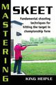 Mastering Skeet: Fundamental Shooting Techniques for Hitting the Target in Championship Form